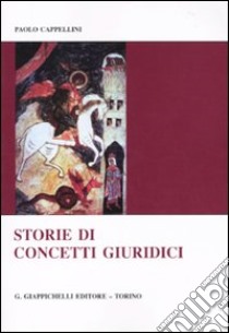 Storie di concetti giuridici libro di Cappellini Paolo