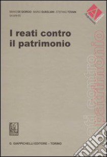 I reati contro il patrimonio libro di De Giorgio M. (cur.); Guagliani M. (cur.); Tovani S. (cur.)