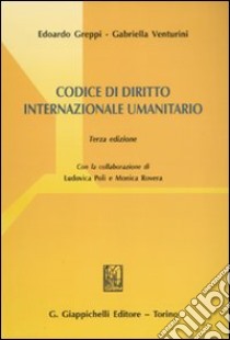 Codice di diritto internazionale umanitario libro di Greppi Edoardo - Venturini Gabriella