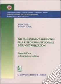 Dal management ambientale alla responsabilità sociale delle organizzazioni. Stato dell'arte e dinamiche evolutive libro di Proto Maria; Supino Stefania