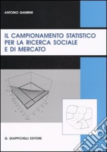 Il campionamento statistico per la ricerca sociale e di mercato libro di Gambini Antonio