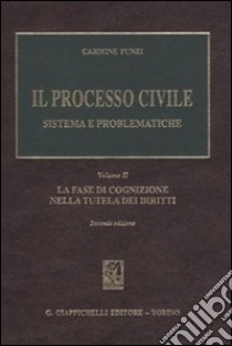 Il processo civile. Sistema e problematiche. Vol. 2: La fase di cognizione nella tutela dei diritti libro di Punzi Carmine