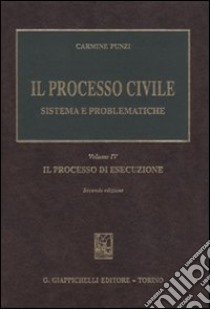 Il processo civile. Sistema e problematiche. Vol. 4: Il processo di esecuzione libro di Punzi Carmine