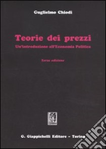 Teorie dei prezzi. Un'introduzione all'economia politica libro di Chiodi Guglielmo