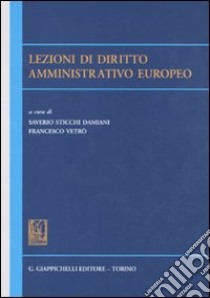 Lezioni di diritto amministrativo europeo libro di Sticchi Damiani E. (cur.); Vetrò F. (cur.)