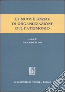 Le nuove forme di organizzazione del patrimonio libro di Doria G. (cur.)