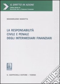 La responsabilità civile e penale degli intermediari finanziari libro di Marotta Massimiliano