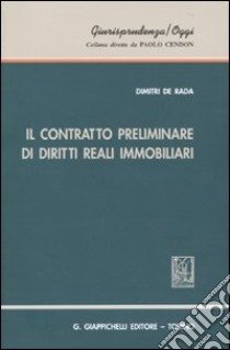 Il contratto preliminare di diritti reali immobiliari libro di De Rada Dimitri