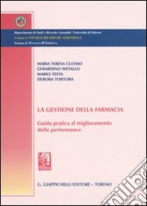 La gestione della farmacia. Guida pratica al miglioramento delle performance libro