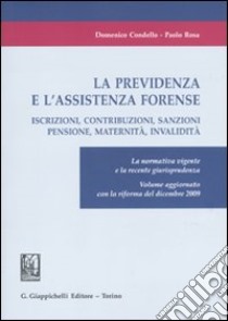 La previdenza e l'assistenza forense. Iscrizioni, contribuzioni, sanzioni, pensione, maternità, invalidità. La normativa vigente e la recente giurisprudenza libro di Condello Domenico; Rosa Paolo