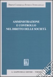 Amministrazione e controllo nel diritto delle società. Liber amicorum Antonio Piras libro