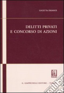 Delitti privati e concorso di azioni libro di Desanti Lucetta