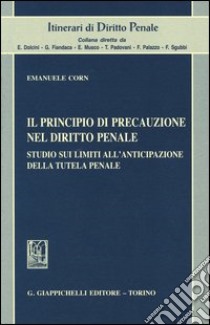 Il principio di precauzione nel diritto penale. Studio sui limiti all'anticipazione della tutela penale libro di Corn Emanuele