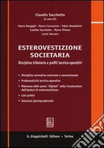 Esterovestizione societaria. Disciplina tributaria e profili tecnico-operativi libro di Sacchetto C. (cur.)