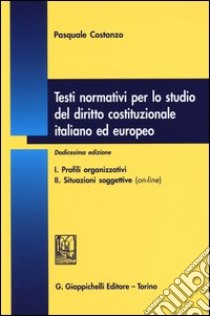 Testi normativi per lo studio del diritto costituzionale italiano ed europeo libro di Costanzo Pasquale