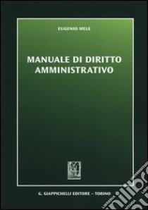 Manuale di diritto amministrativo libro di Mele Eugenio