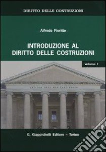 Diritto delle costruzioni. Vol. 1: Introduzione al diritto delle costruzioni libro di Fioritto Alfredo