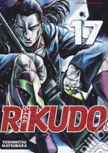 Rikudo. Vol. 17 libro di Matsubara Toshimitsu