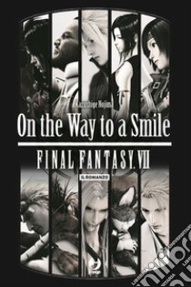 On the way to a smile. Final Fantasy VII libro di Nojima Kazushige