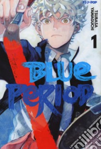 Blue period. Vol. 1 libro di Yamaguchi Tsubasa