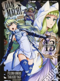 DanMachi. Sword oratoria. Vol. 13 libro di Omori Fujino