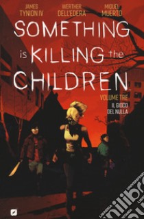 Something is killing the children. Vol. 3: Il gioco del nulla libro di Tynion James IV