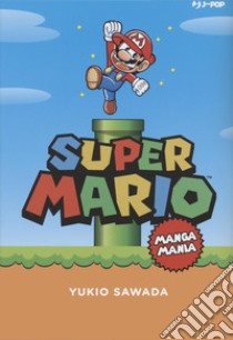 Super Mario. Mangamania libro di Sawada Yukio