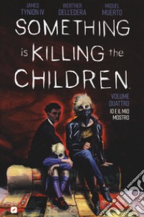 Something is killing the children. Vol. 4: Io e il mio mostro libro di Tynion James IV