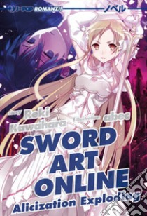 Alicization exploding. Sword art online. Vol. 16 libro di Kawahara Reki; Abec