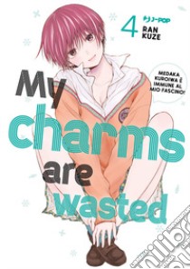 My charms are wasted. Vol. 4 libro di Ran Kuze