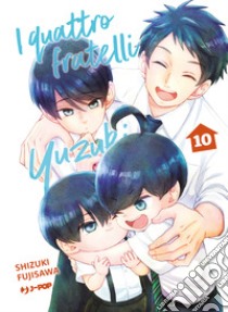 I quattro fratelli Yuzuki. Vol. 10 libro di Fujisawa Shizuki