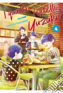 I quattro fratelli Yuzuki. Vol. 4 libro di Fujisawa Shizuki