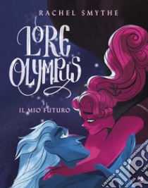 Lore olympus. Vol. 3: Il mio futuro libro di Smythe Rachel