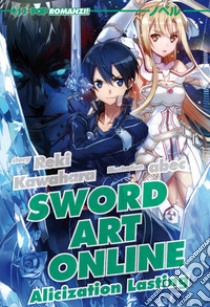 Alicization lasting. Sword art online. Vol. 18 libro di Kawahara Reki