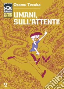 Umani, sull'attenti! libro di Tezuka Osamu