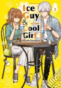 Ice guy & cool girl. Vol. 3 libro di Tonogaya Miyuki