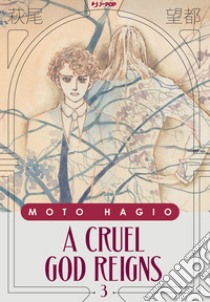 A cruel god reigns. Vol. 3 libro di Hagio Moto