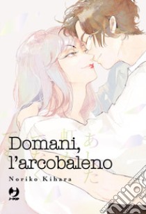 Domani, l'arcobaleno libro di Kihara Noriko