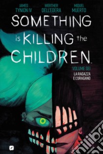 Something is killing the children. Vol. 6: La ragazza e l'uragano libro di Tynion James IV