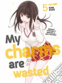 My charms are wasted. Vol. 5 libro di Ran Kuze