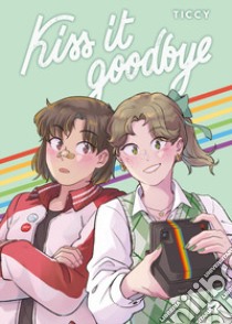 Kiss it goodbye libro di Ticcy