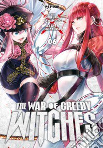 The war of greedy witches. Vol. 6 libro di Kawamoto Homura