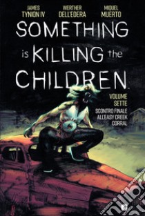 Something is killing the children. Vol. 7: Scontro finale all'Easy Creek Corral libro di Tynion James IV