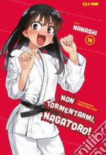 Non tormentarmi, Nagatoro!. Vol. 18 libro di Nanashi