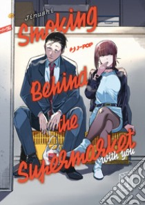 Smoking behind the supermarket with you. Vol. 1 libro di Jinushi