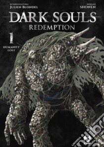 Dark souls. Redemption. Vol. 1: Humanity lost libro di Blondel Julien