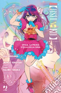 Spica, la prima stella della sera. Oshi no ko libro di Akasaka Aka; Yokoyari Mengo; Tanaka Hajime