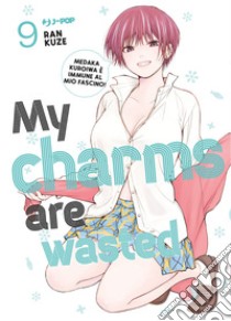 My charms are wasted. Vol. 9 libro di Ran Kuze