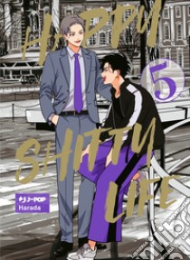 Happy shitty life. Vol. 5 libro di Harada