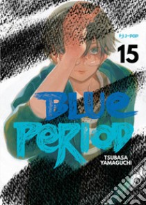 Blue period. Vol. 15 libro di Yamaguchi Tsubasa